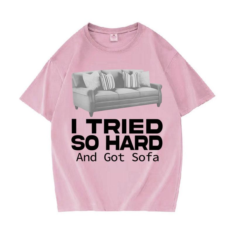 Funny Meme T-shirt I Tried So Hard and Got Sofa O-Neck Y2K T Shirts Unisex Women Fashion Oversized Casual Cozy Short Sleeve T Shirt