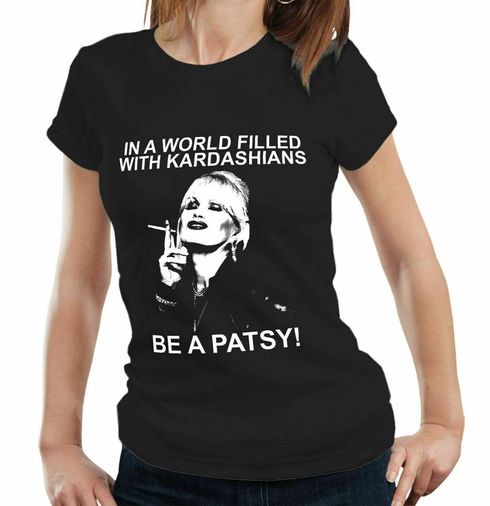 

In A World Filled With Kardashians Be A Patsy Ladies T shirt - Womens - Patsy S