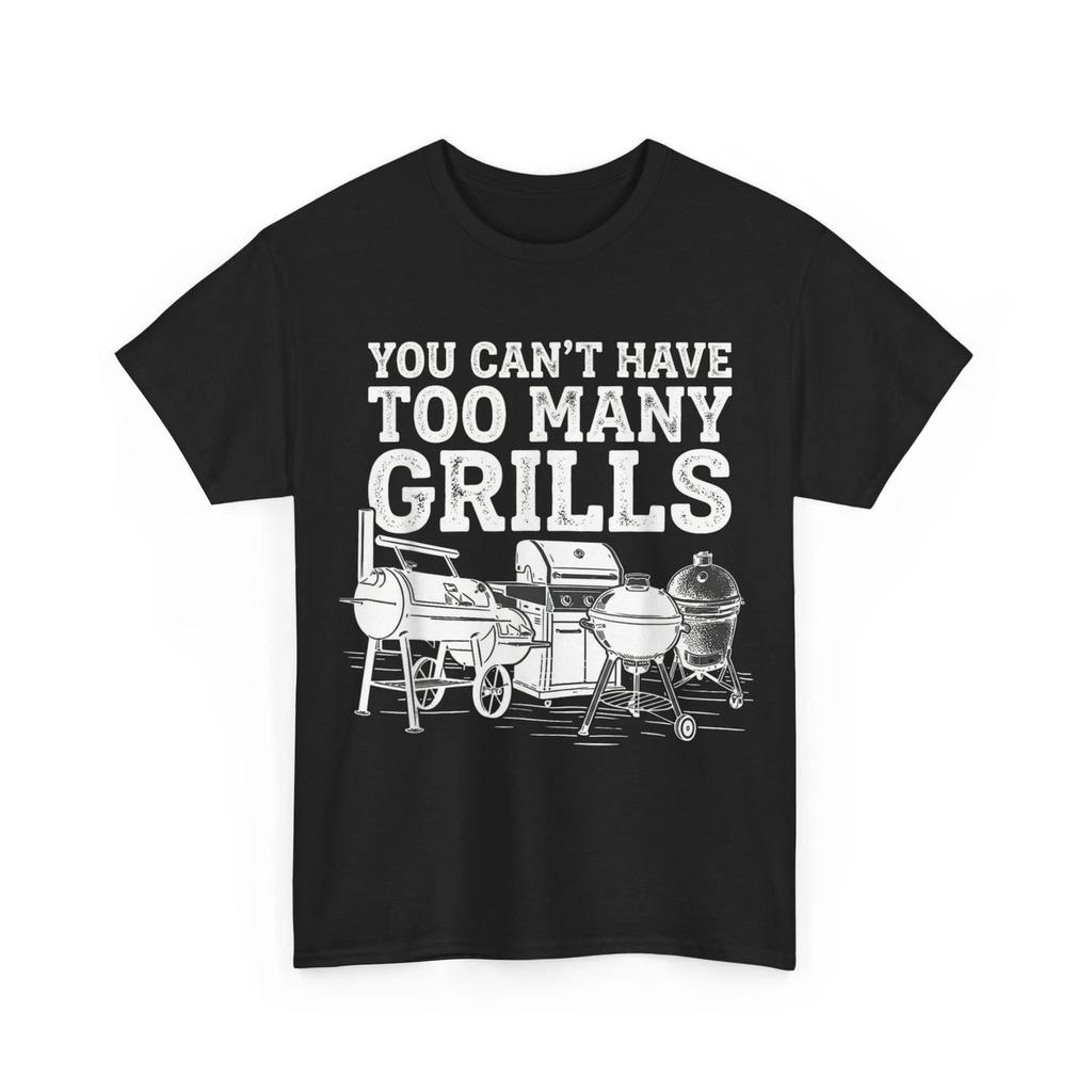 You Can't Have Too Many Grills Funny BBQ Gear Grilling T shirt