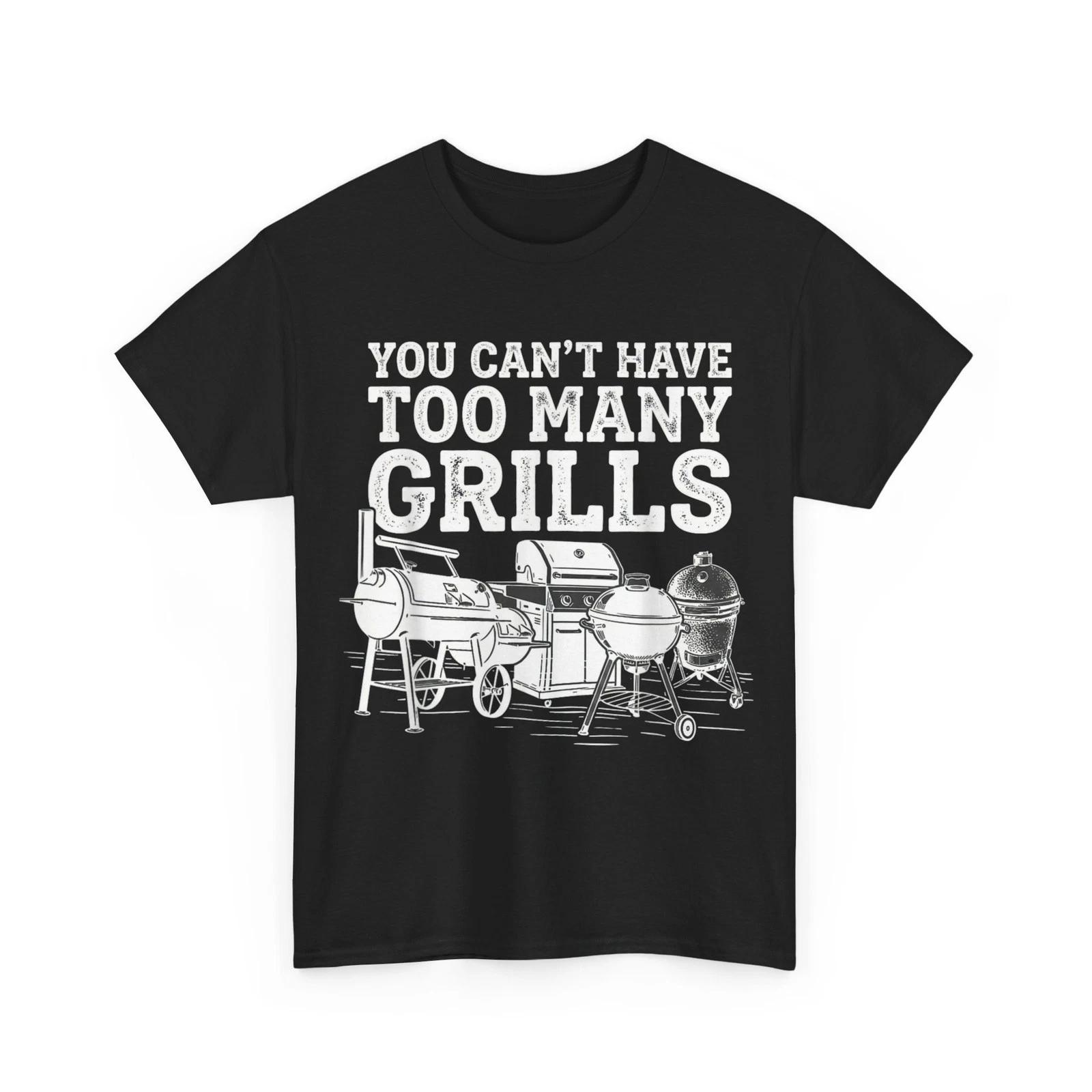 

You Can t Have Too Many Grills Funny BBQ Gear Grilling T shirt S