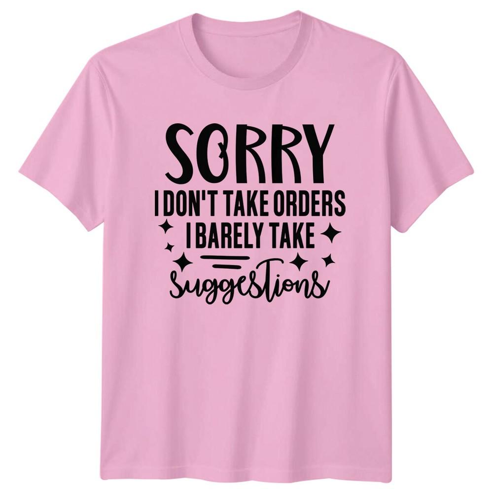 Sorry I Dont Take Orders I Barely Take Suggestions Funny Sarcastic TShirt