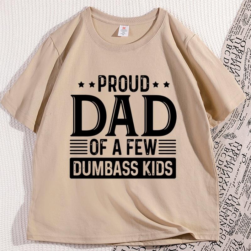 Proud Father of A Few Dumbass Kids T Shirt Funny Dad Tshirt Best Dad Ever TShirt Fathers Day Gift Cool Dad Tshirt Clothes