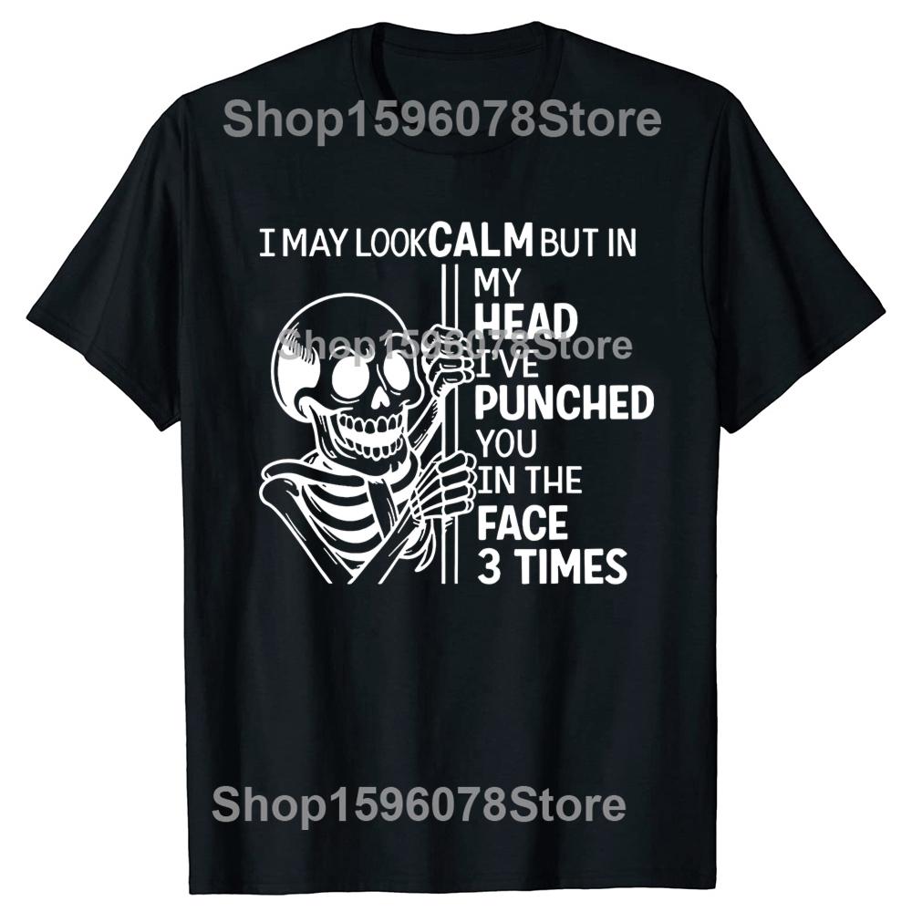 Skeleton I May Look Calm But In My Head Ive Punched You T Shirts Cotton Humor Streetwear Tee Short Sleeve Unisex Loose Clothing