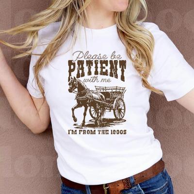 ZX TEE Please Be Patient with Me Shirt I'm from the 1900s Funny Top Western Graphic Retro Shirt Adult Humor Funny Quote Unisex Tshirt