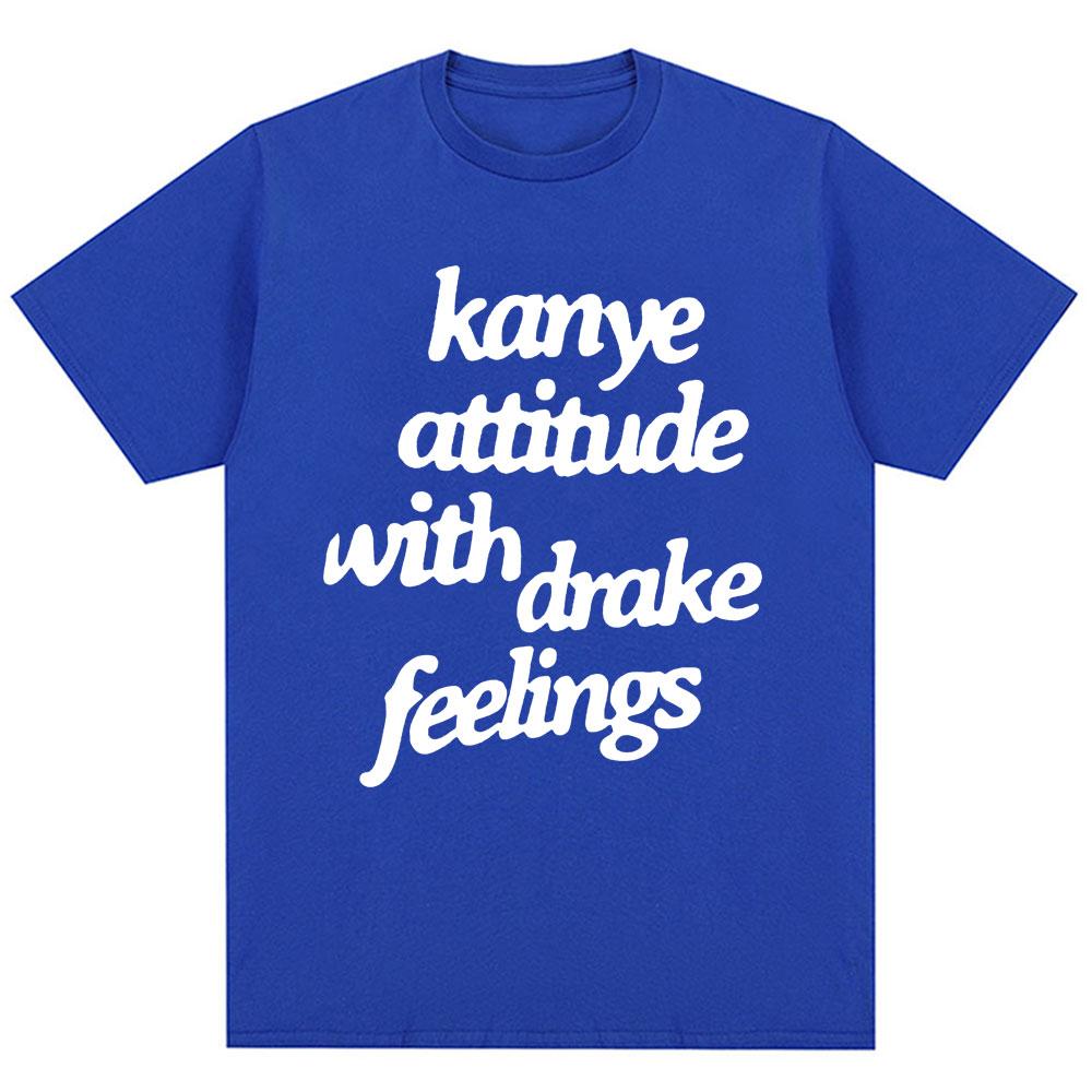 Kanye West T-Shirts Kanye Attitude with Drake Feelings Men Women Hip Hop Style T Shirt Oversized Cotton Fashion Tees Streetwear