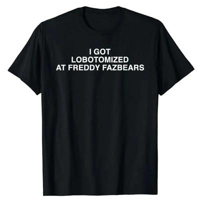 Ich wurde bei Freddy Fazbears lobotomisiert Lustiges T-Shirt Persönlichkeit Buchstaben Aufdruck Spruch T-Shirt Grafik Outfits Kurzarm Tops