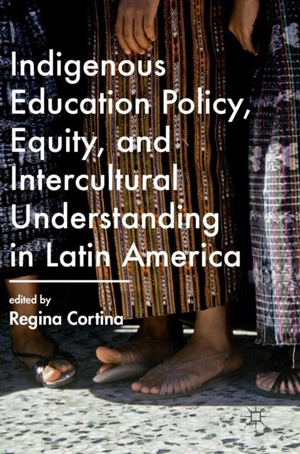 The Indigenous Education Policy, Equity, and Intercultural Understanding In Latin America Book