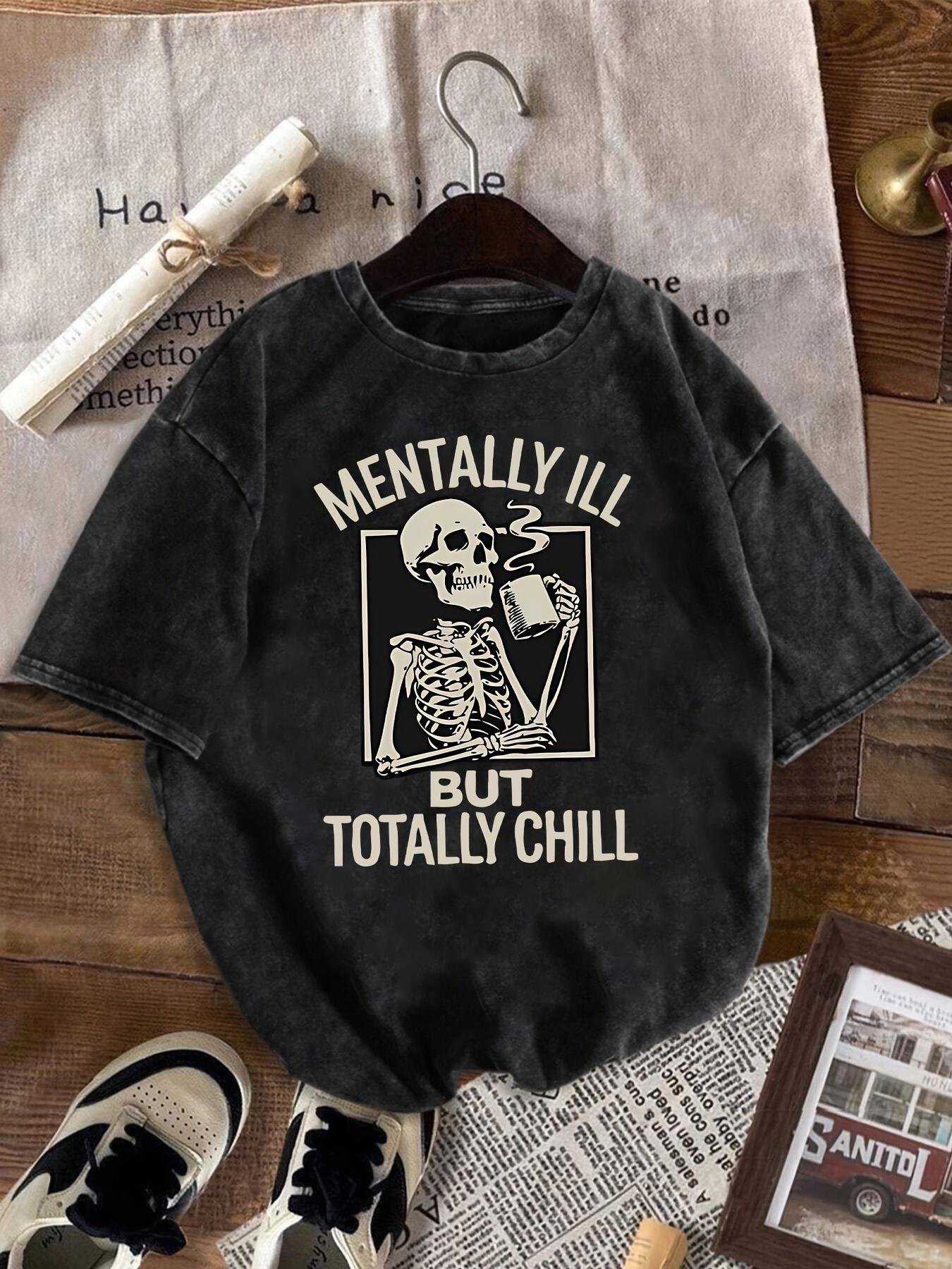 Unisex Cotton Washed Tshirt Mentally Ill But Totally Chill Skull Graphic T Shirt Vintage Washed Casual Skull Print Tee S