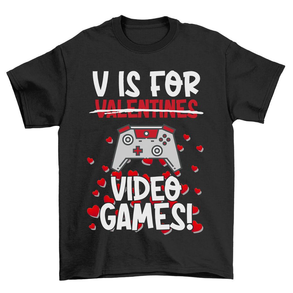 

V Is For Video Games Valentines Day T-Shirt Funny Joke Gift For Him Her Gaming 4XL