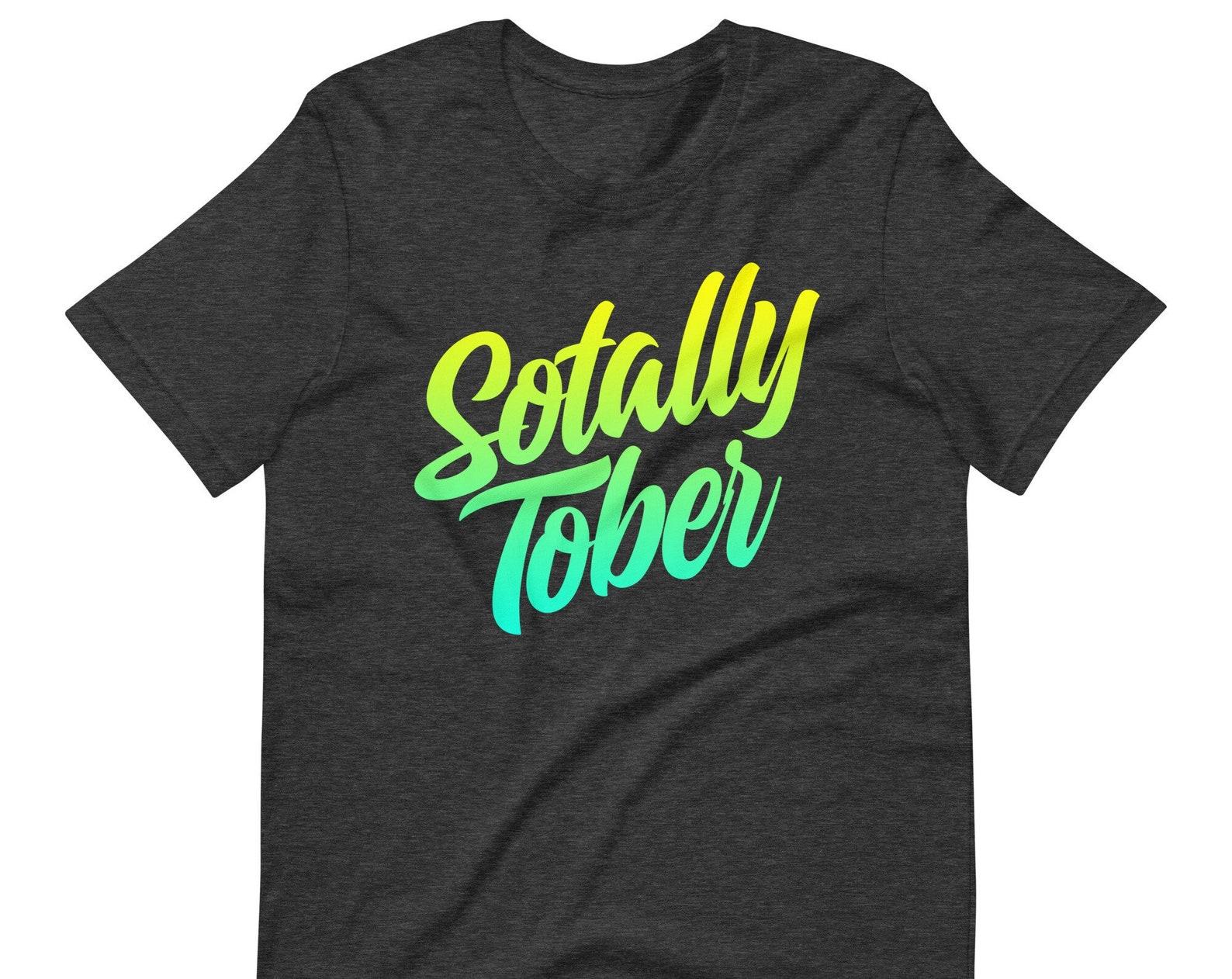 Sotally Tober Shirt: Sarcastic Party Meme Unisex Tee L