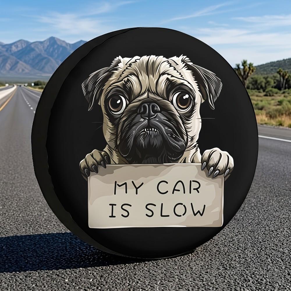 Pug My Car Is Slow Tire Cover Funny Pet Enthusiast Spare Wheel Protector Durable