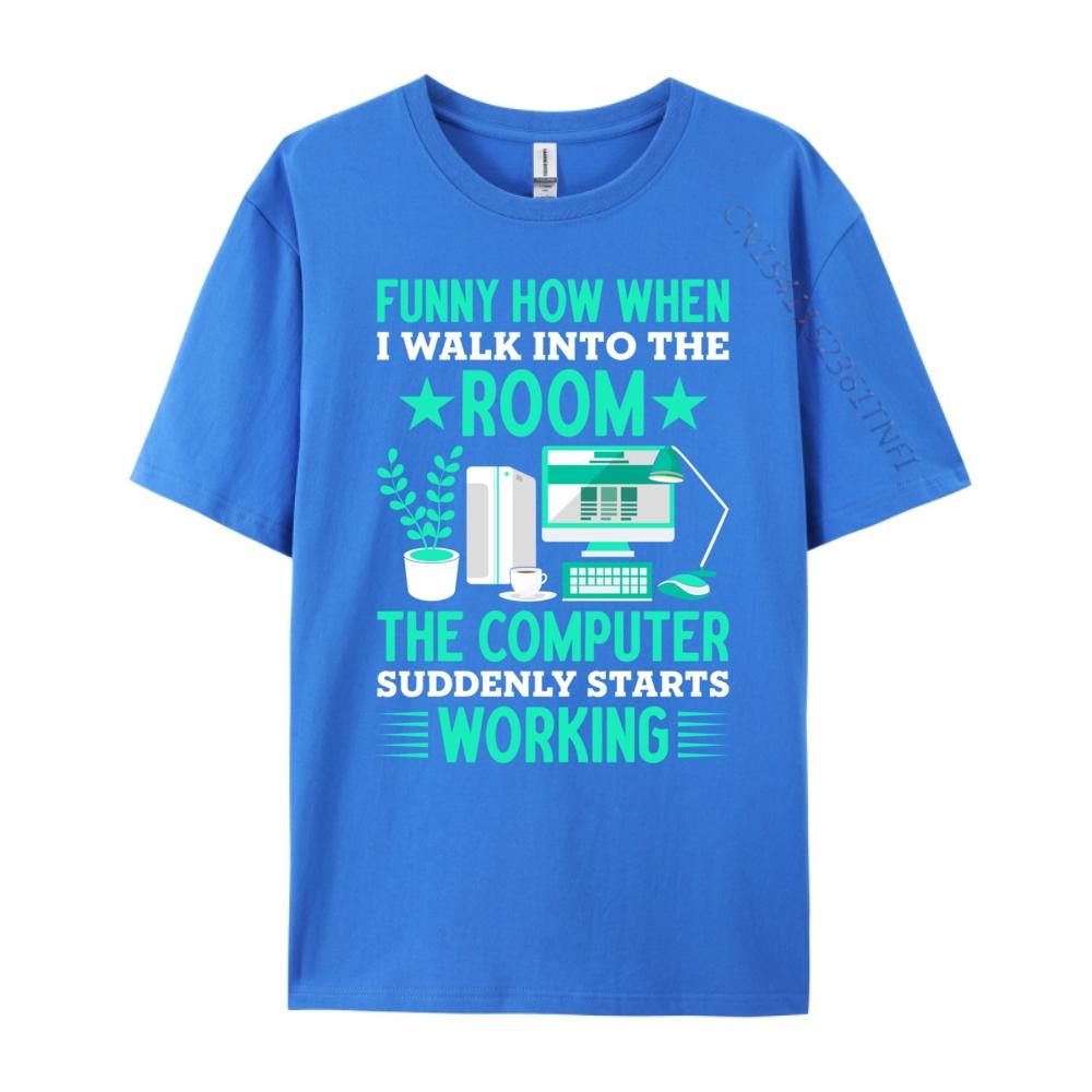 Funny How When I Walk Into The Room The Computer Grahpic Tee Shirt T Shirt Homme Tshirt