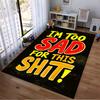 Bold Text Rug with "I'm Too Sad for This Shit" Quote Design Suitable for Use As an Anti-slip for Living Room Bedroom Sofas