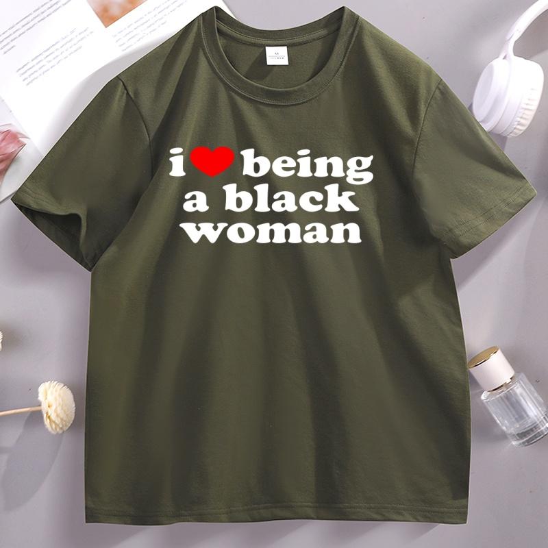 I Love Being A Black Women TShirt Black Pride T Shirt Unisex Short Sleeve High Quality Cotton Tshirt Printed Casual Tshirts Male