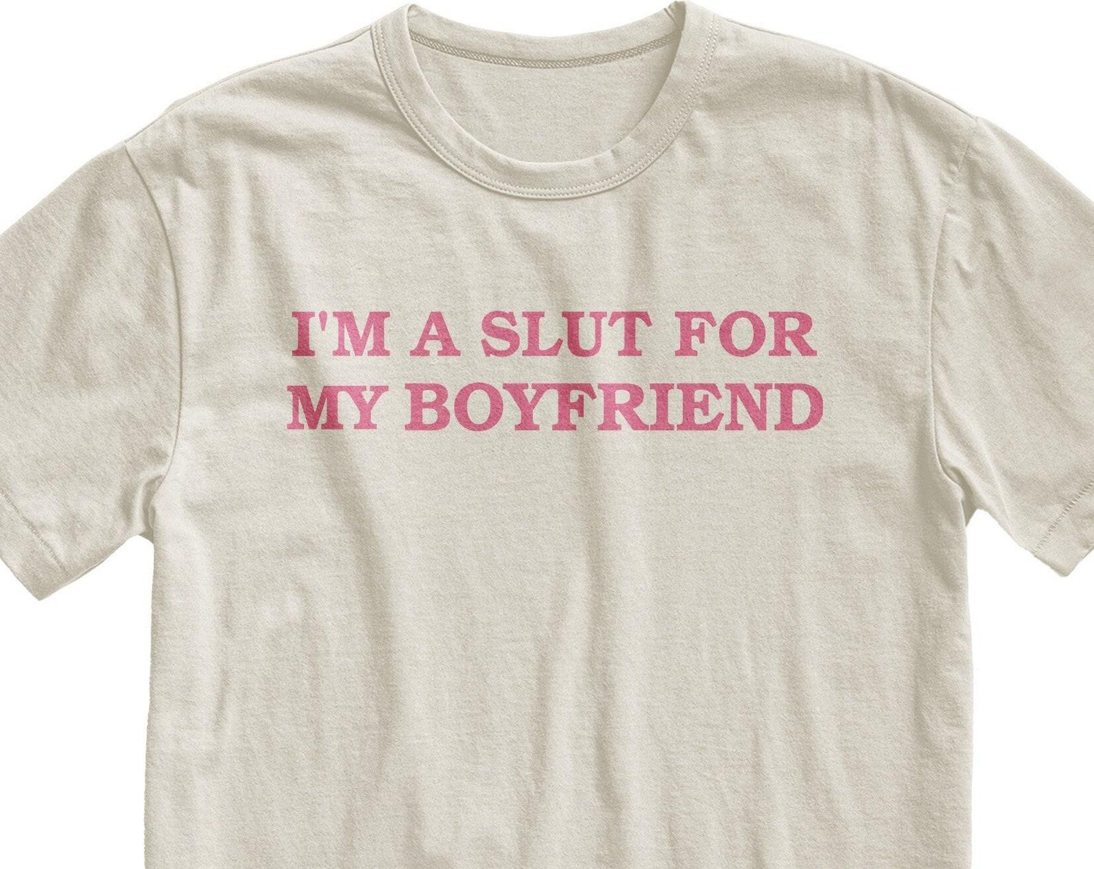 I m A Slut For My Boyfriend T-Shirt: Gender Neutral Cotton Crewneck 4XL