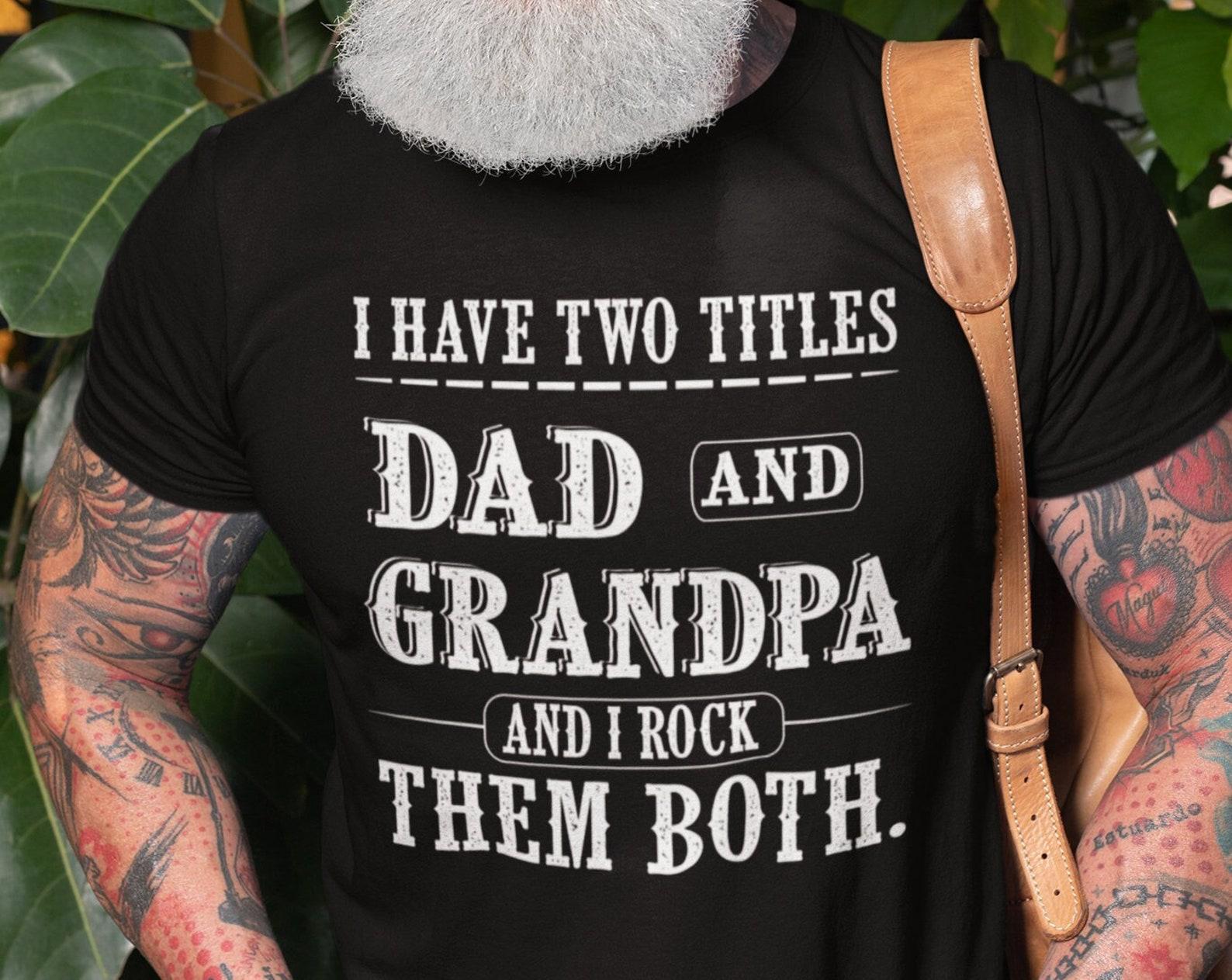 I Have Two Titles Dad And Grandpa And I Rock Them Both Shirt Father s Day Dad Grandpa Tee Father Grandpa Shirts Funny Gift For Men M