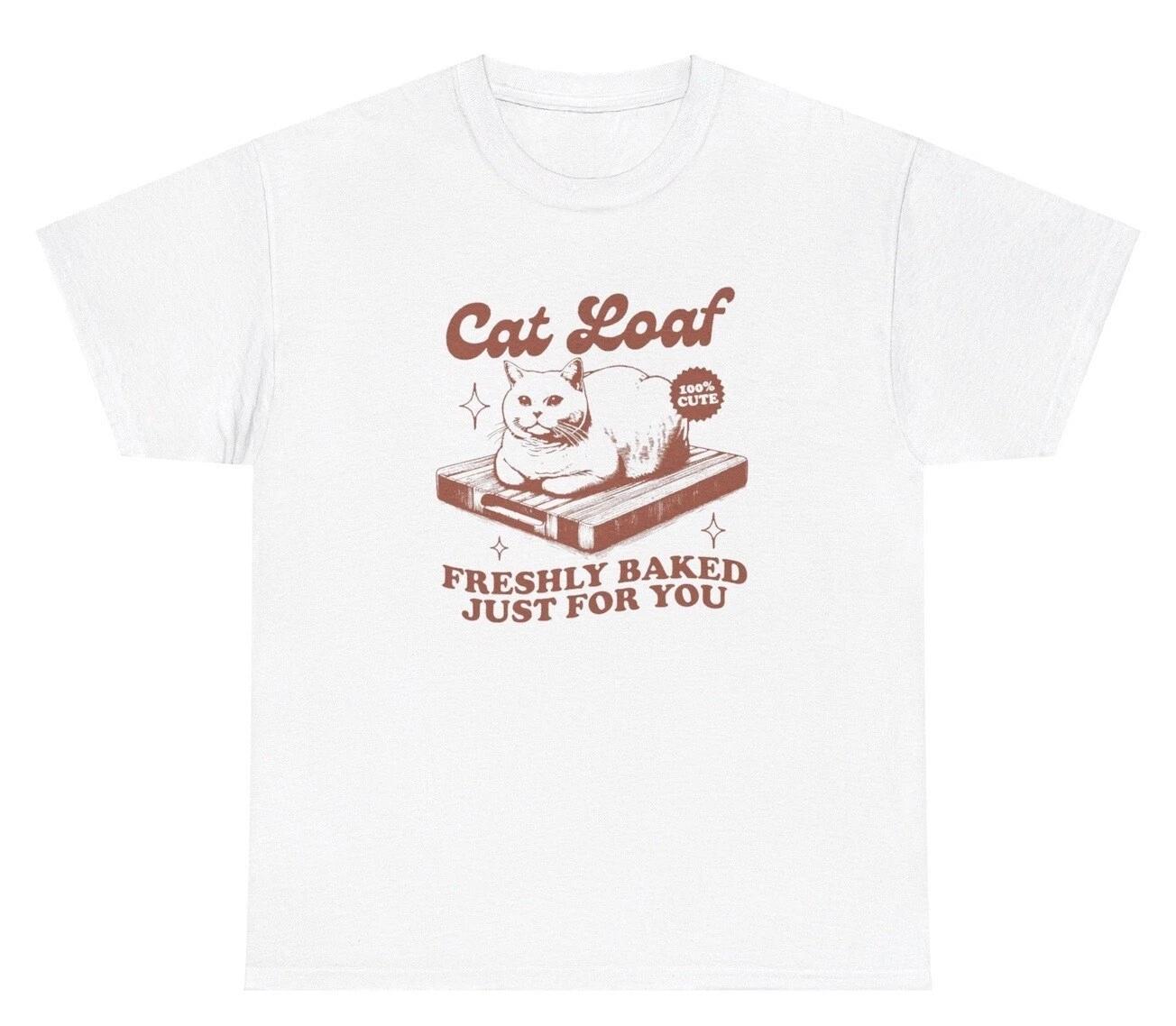

Cat Loaf Freshly Baked T Shirt Funny Cat Owner Bread Baker Silly Joke Humor Tee 2XL