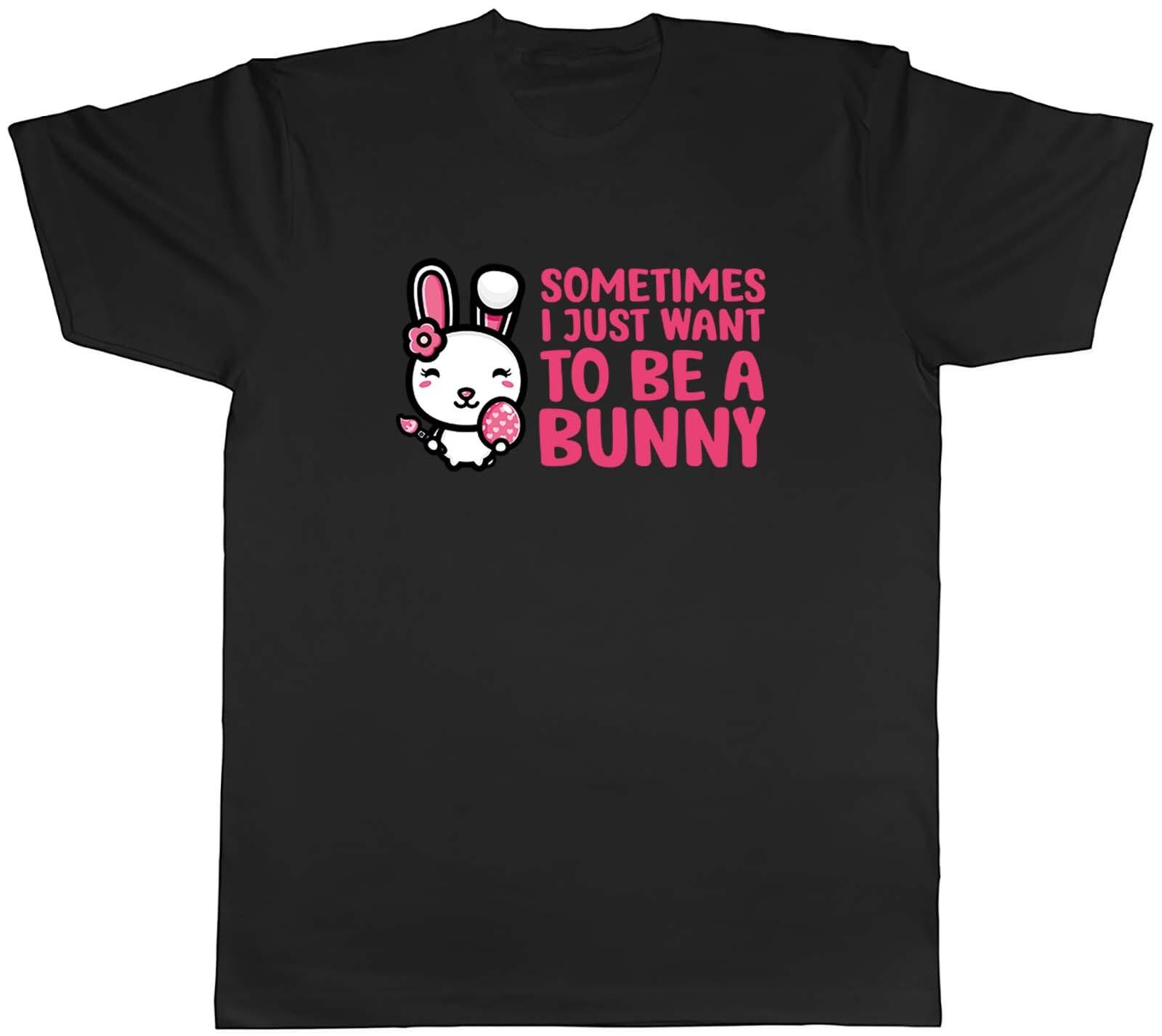 Sometimes I Just Want To Be Bunny Animal Mens Unisex T-Shirt Tee Gift XXXXL