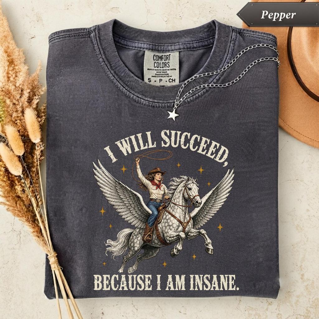 I Will Succeed Because I Am Insane Cowgirl Shirt, Funny Horse Girl Tee, Western Cowgirl T-Shirt, Vintage Rodeo Graphic, Country Girl Gift