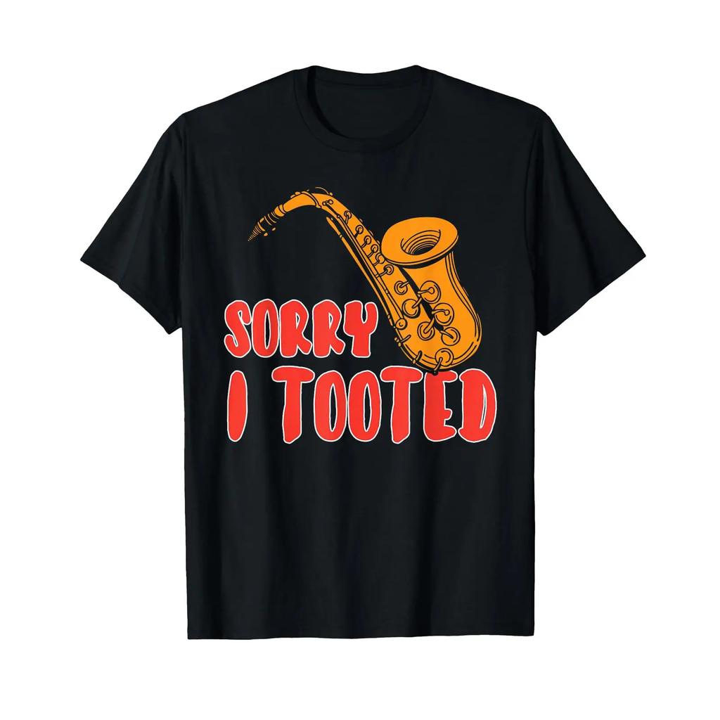 Sorry I Tooted T Shirt Funny Saxophone Player S Vintage Versatile Stylish Unisex Graphic Soft Stretched Homme Slightly