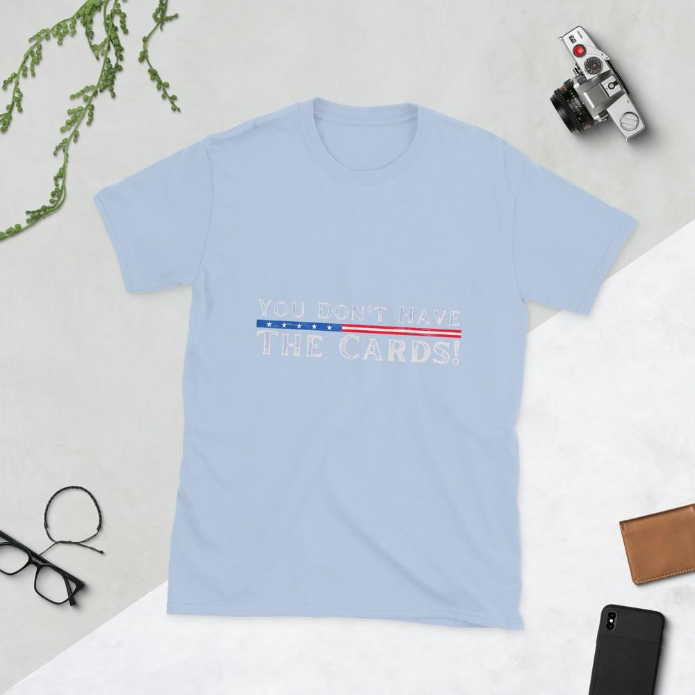 You DonT Have The Cards President Donald Trump TShirt S