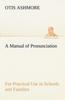 Kniha A Manual of Pronunciation for Practical Use In Schools and Families