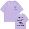 Funny Need Money for Custom Double Sided Print Tshirt Male Pure Cotton T Shirts Short Sleeve Men Women Casual Oversized T-shirts