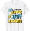 Life Gave Me Some Lemon But My Jesus He Be Makin' Lemonade T-Shirt