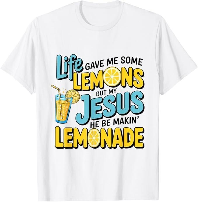 

Life Gave Me Some Lemon But My Jesus He Be Makin Lemonade T-Shirt 2XL