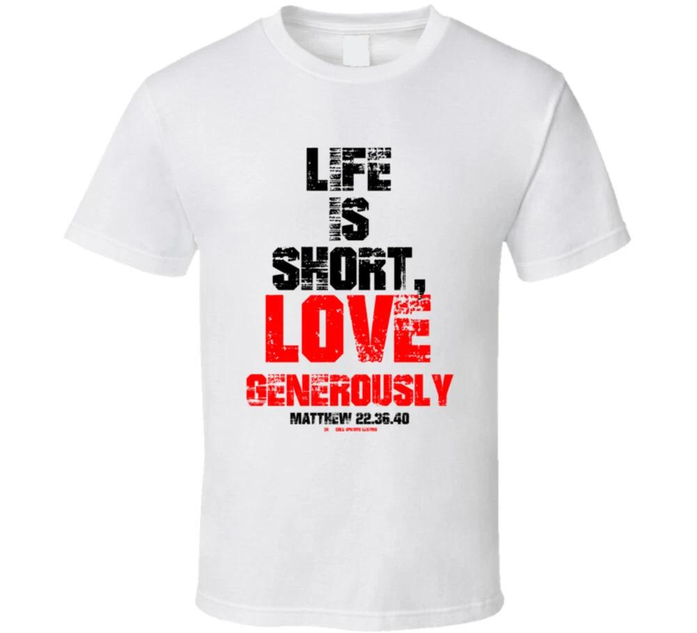 Life Is Short Love Generously Matthew 22 Christian Bible Love One Another Gify T S