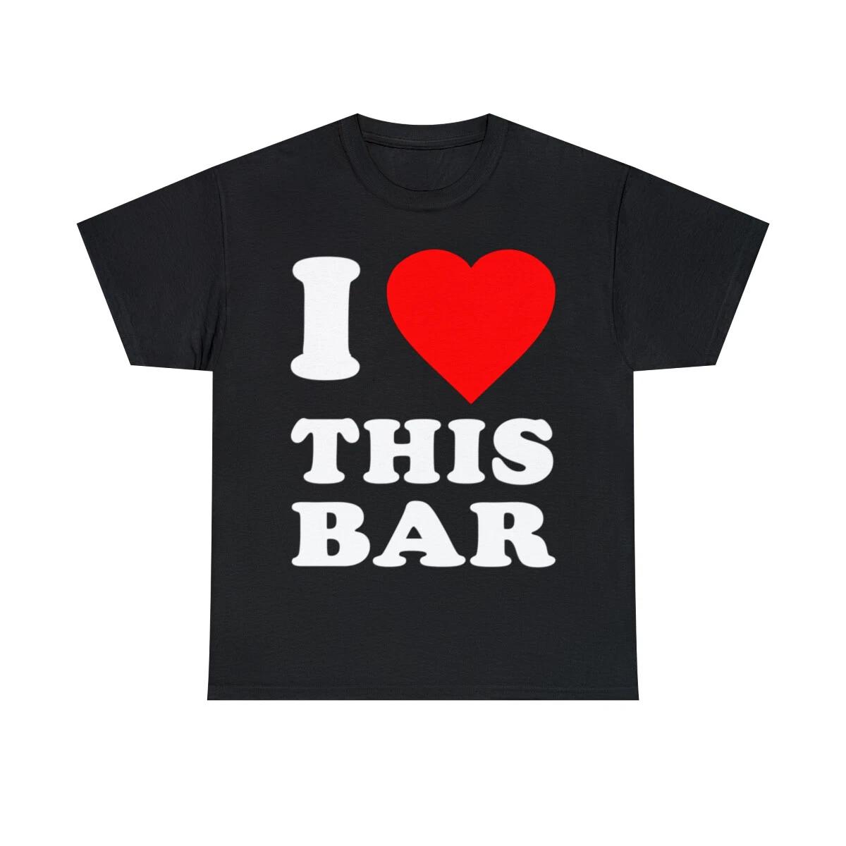 I Love This Bar Graphic Tee Shirt, S-5XL M