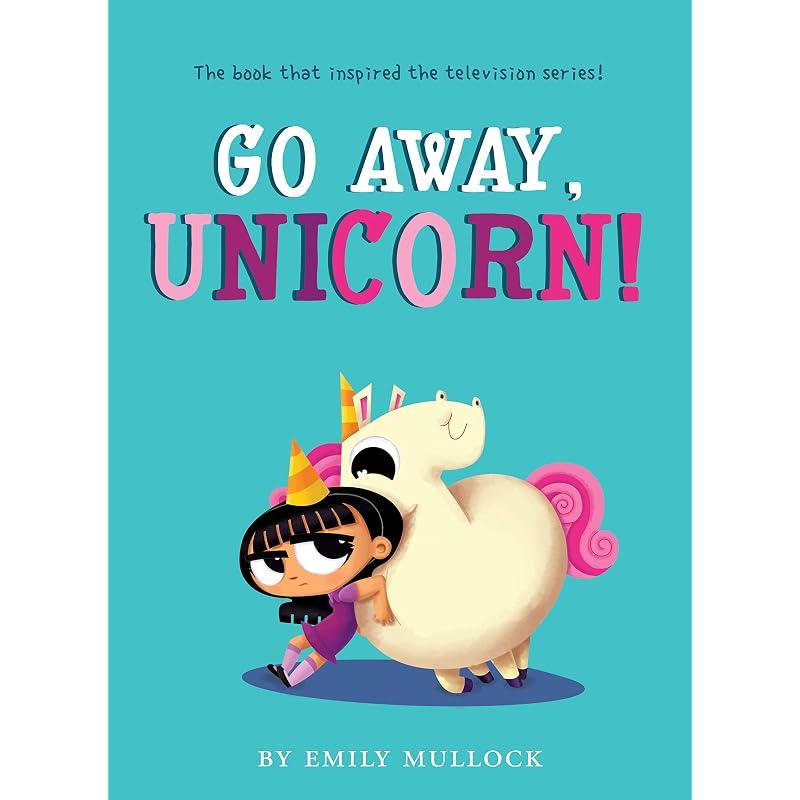 Go Away, Unicorn! The original storybook that inspired the hit television