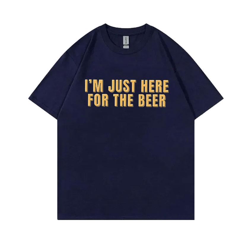 Im Just Here for The Beer Funny Meme Tshirt Unisex Women Casual Oversized Ocollar Tees Unisexs Soft Cotton Short Sleeve T Shirts