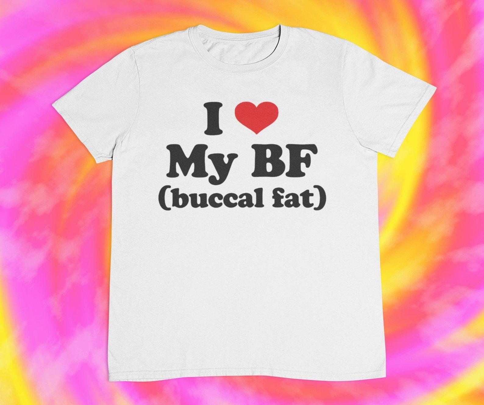 I Love My BF (Buccal Fat) T-Shirt: Ironic Sarcasm Tee 2XL