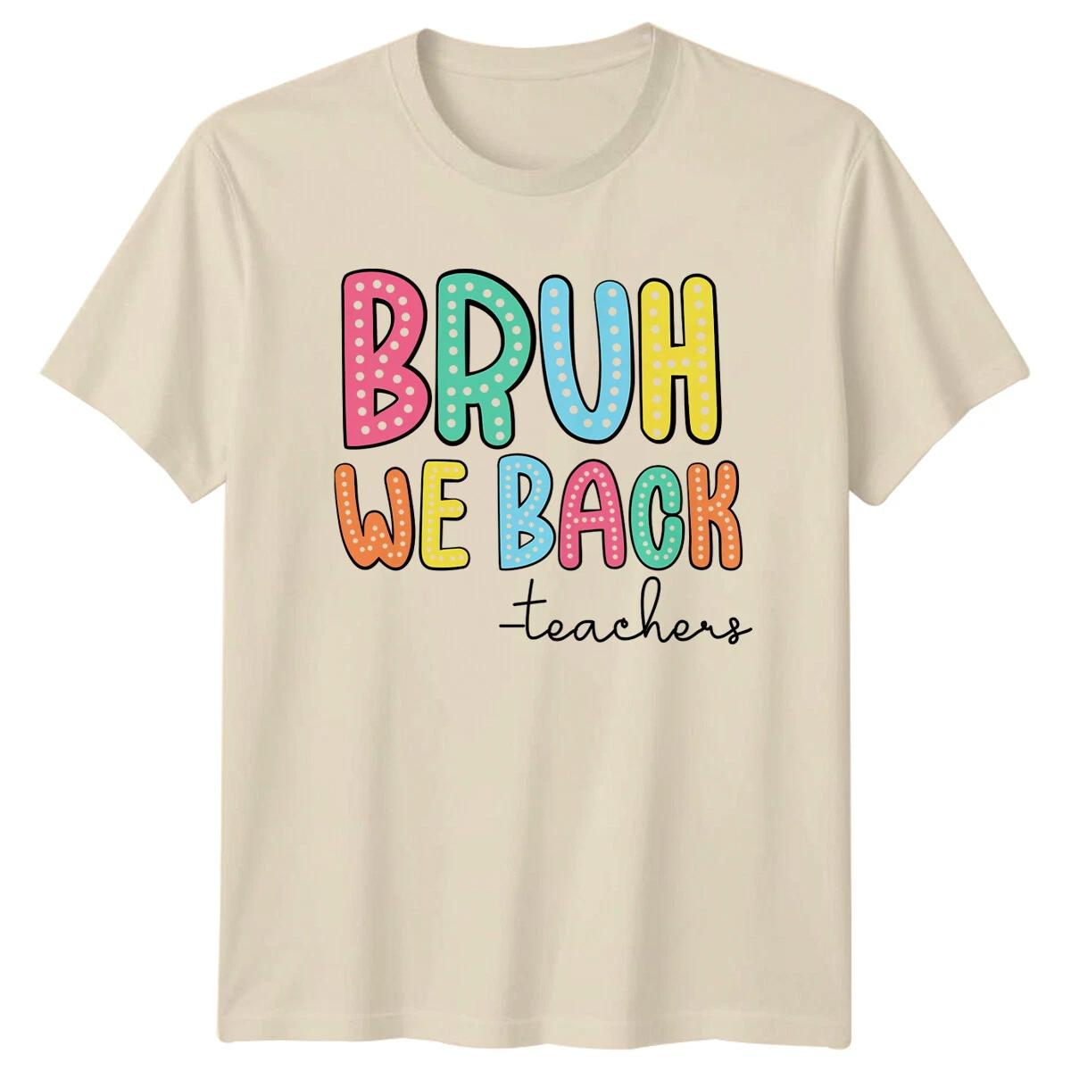 Bruh We Back Teachers Funny Teacher T-Shirt Graphic Tee XXXL
