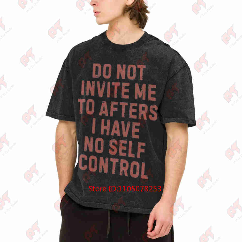 Do Not Invite Me To Afters Funny Party Festival Hangover No Self Control Meme Rave Vintage Washed Tee Pure Cotton T-Shirt