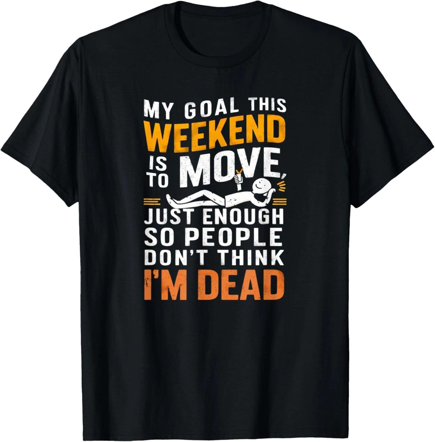 

Funny Sarcastic My Goal This Weekend Sarcasm Tee Gift Unisex T-Shirt XL