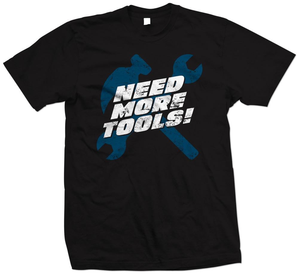 

Need More Tools T Shirt, Mechanic T Shirt, DIY fanatic T Shirt, XS to 5XL L