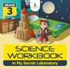 The Grade 3 Science Workbook : In My Secret Laboratory (Science Books) Book