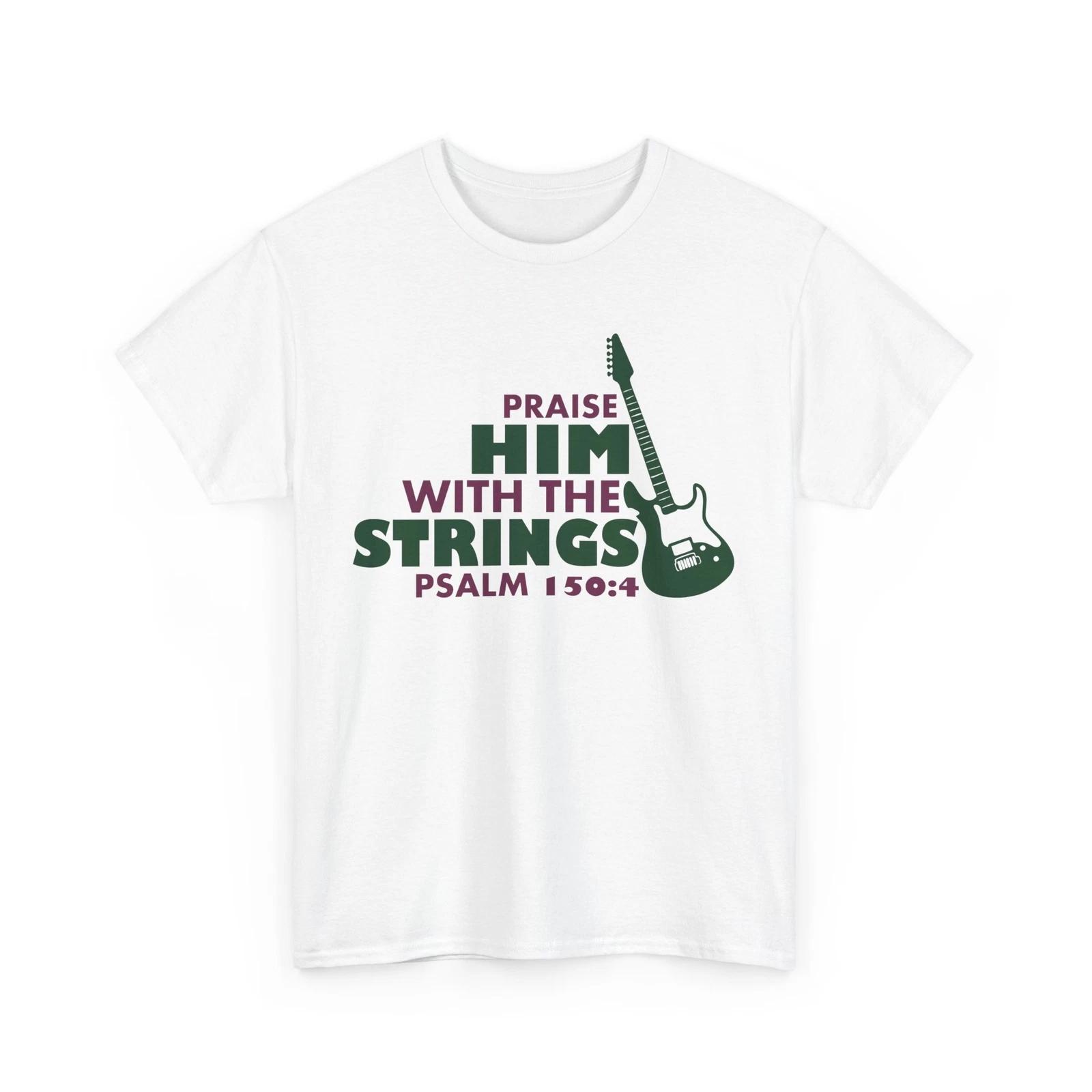 Praise Him With The Strings T-Shirt | Christian Believer Tee | Jesus Bible Shirt 4XL