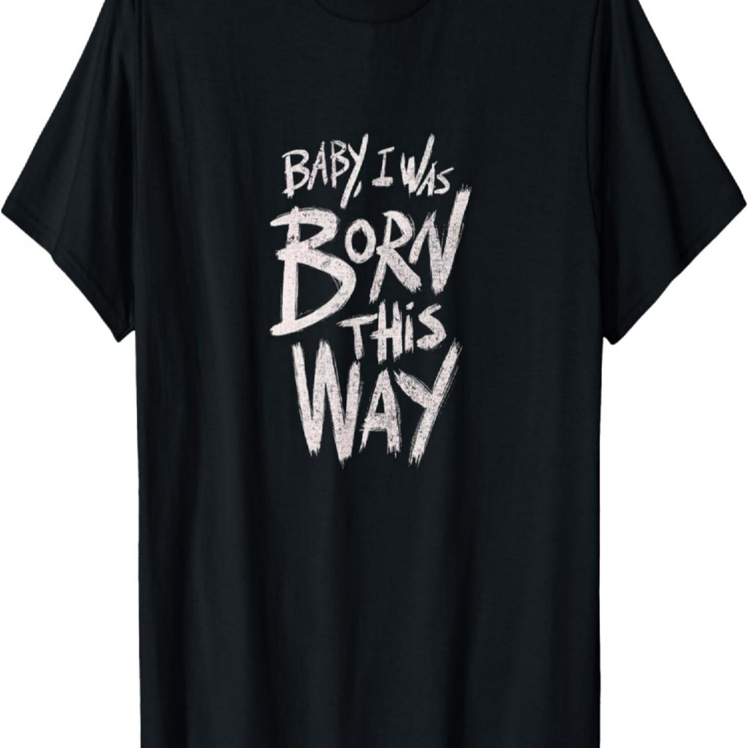 I Was Born This Way T-Shirt Saying Print Cool Print Saying T-Shirt S