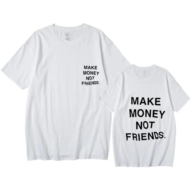 Nové léto Ženy Unisex Streetwear Hip-hop tričko Vydělávejte peníze, ne kamarádi Tričko s dopisním potiskem Špičková kvalita Bavlna Vtipné tričko Unisex