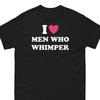 I Love Men Who Whimper Shirt