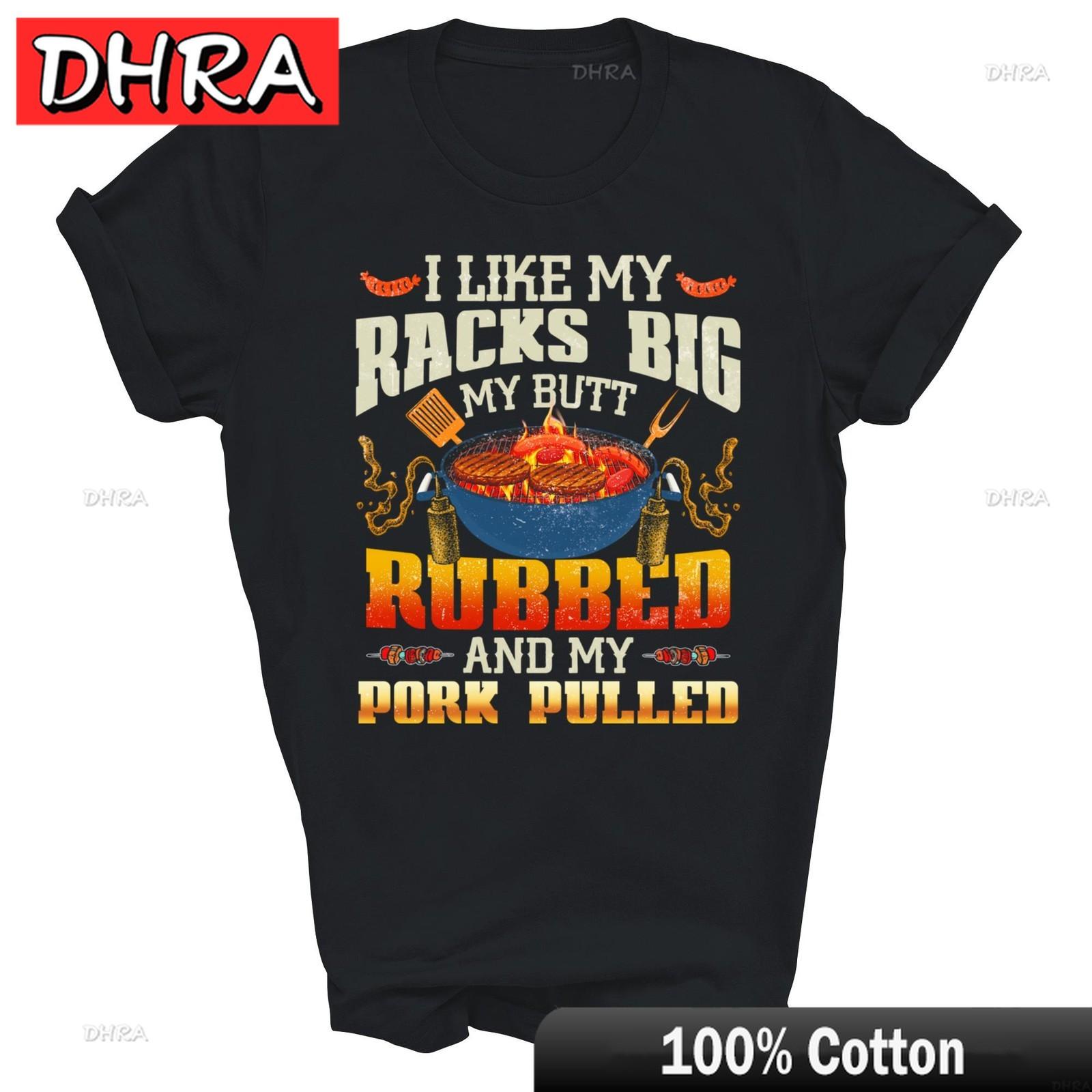 

I Like Racks Big My Butt Rubbed and My Pork Pulled Grilling Unisex Shirt Gift Cool Clothing TShirts for Couples TShirt Girls 4XL