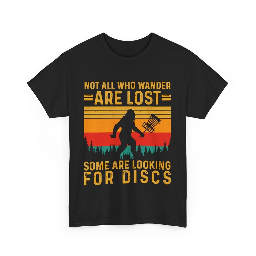 

Disc Golfer Shirt, Not All Who Are Wander Are Lost Bigfoot Disc Golfer Shirt 4XL