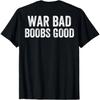 War Bad Boobs Good Vintage Funny Saying (ON BACK) Unisex T-Shirt