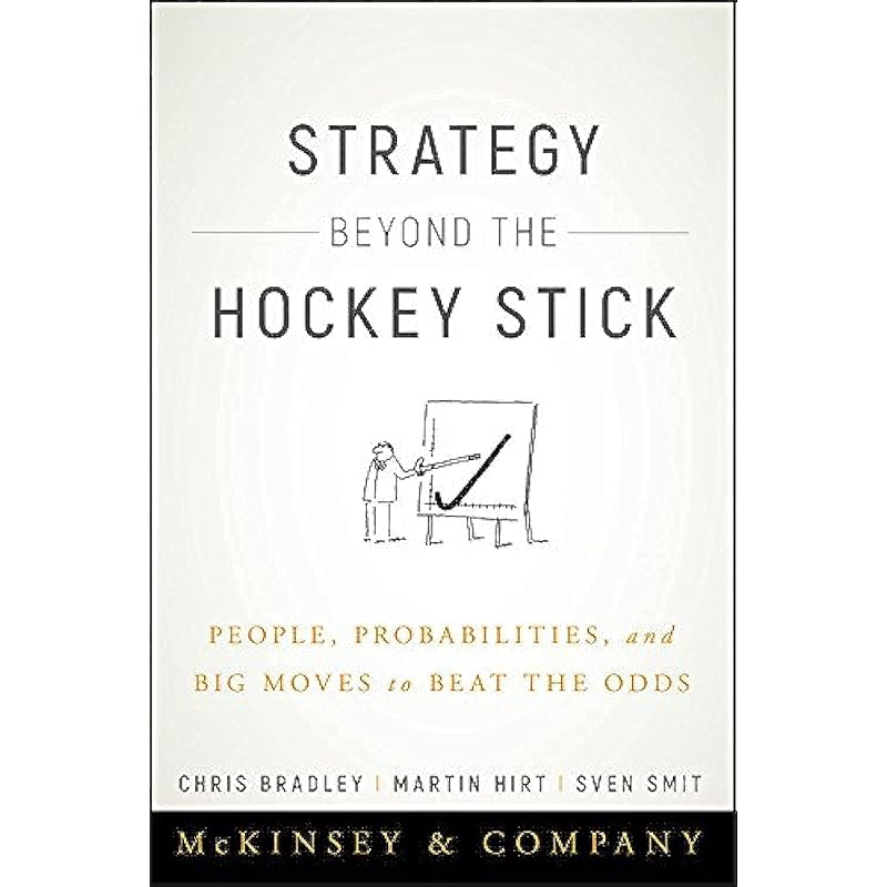 Strategy Beyond the Hockey Stick: People, Probabilities, and Big Moves To Beat the Odds