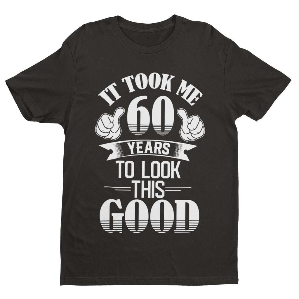 Funny 60th Birthday T-Shirt – It Took Me 60 Years To Look This Good UK