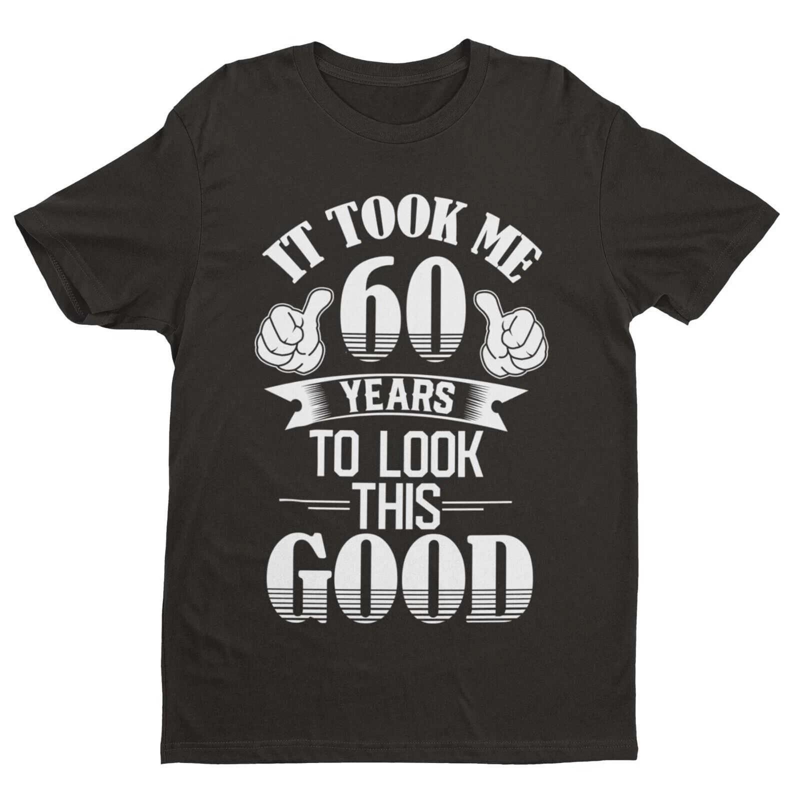 Funny 60th Birthday T-Shirt – It Took Me 60 Years to Look This Good UK S