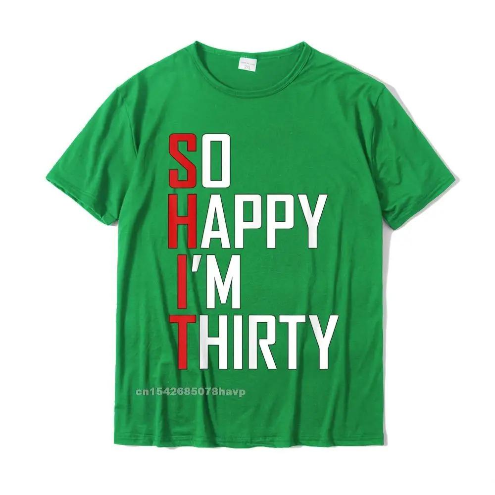 Funny 30th Birthday Gift So Happy Im Thirty 30 Year Old T-Shirt Hip Hop Men T Shirt Casual T Shirt Cotton Fitness Tight